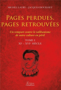 Pages perdues, pages retrouvées. Un rempart contre le talibanisme de notre culture en péril Tome 1, - Laury Michel ; Douilhet Jacques