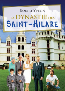 La dynastie des Saint-Hilare - Yvelin Robert