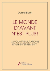 Le monde d'avant n'est plus ! Ou Quatre mutations et un enterrement ? - Boéri Daniel