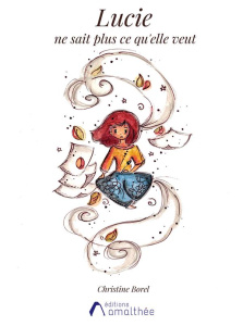 Lucie ne sait plus ce qu'elle veut ! - Borel Christine