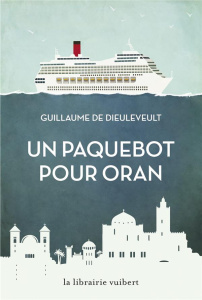 Un paquebot pour Oran - Dieuleveult Guillaume de