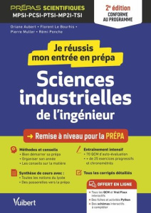 Je réussis mon entrée en prépa sciences industrielles de l'ingénieur. MPSI-PCSI-PTSI-MP2I, 2e éditio - Aubert Oriane ; Le Bourhis Florent ; Müller Pierre