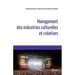 Management des industries culturelles et créatives - Evrard Yves ; Busson Alain