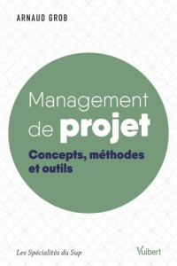 Management de projet. Concepts, méthodes et outils - Grob Arnaud