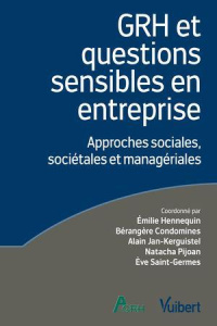 GRH et questions sensibles en entreprise. Approches sociales, sociétales et managériales - Hennequin Emilie ; Condomines Bérangère ; Jan-kerg