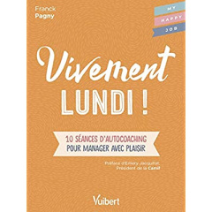 Vivement lundi ! 10 séances d'autocoaching pour manager avec plaisir - Pagny Franck ; Jacquillat Emery ; Broucaret Fabien