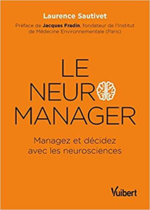Le neuro-manager. Managez et décidez avec les neurosciences - Sautivet Laurence ; Fradin Jacques