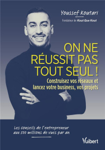 On ne réussit pas tout seul ! Construisez vos réseaux et lancez votre business, vos projets - Koutari Youssef ; Moreno Elisabeth