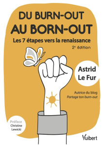 Du burn-out au born-out. Les 7 étapes vers la renaissance, 2e édition - Fur Astrid ; Lewicki Christine