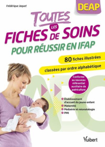 Toutes les fiches de soins pour réussir en IFAP. 80 fiches illustrées classées par ordre alphabétiqu - Jaquet Frédérique