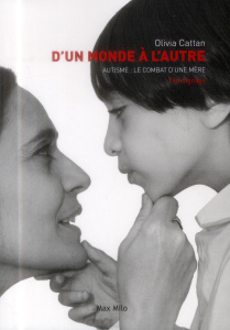 D'un monde à l'autre. Autisme : le combat d'une mère - Cattan Olivia ; Skorupka Corinne