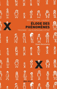 Eloge des phénomènes. Trisomie : un eugénisme d'Etat - Deniel-Laurent Bruno