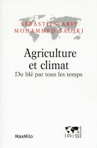 Agriculture et climat. Du blé par tous les temps - Abis Sébastien ; Sadiki Mohammed