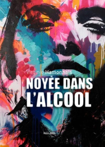 Noyée dans l'alcool - Hamonnais Virginie ; Bouvet de la Maisonneuve Fatm