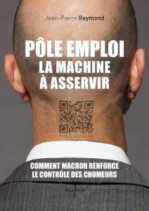 Pôle emploi. La machine à asservir les chômeurs - Reymond Jean-Pierre