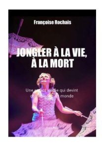 Jongler à la vie, à la mort - Rochais Françoise