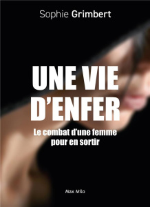 Une vie d'enfer. Le combat d'une femme pour en sortir - Grimbert Sophie ; Ferrier Bertrand