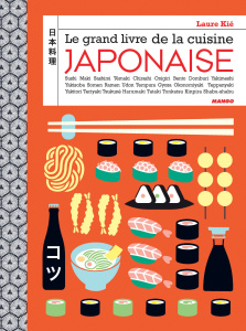 Le grand livre de la cuisine japonaise - Kié Laure ; Hauser Patrice ; Castaing Cyril