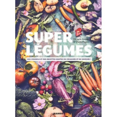 Super légumes. Des conseils et des recettes hautes en couleurs et en saveurs ! - Amiel Vincent ; Payen Claire