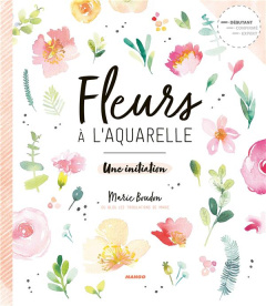 Fleurs à l'aquarelle. Une initiation - Boudon Marie
