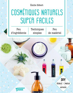 Cosmétiques naturels super faciles - Hébert Emilie