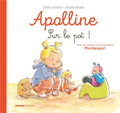 Apolline : Sur le pot ! - Dufresne Didier ; Modéré Armelle ; Cazenave Cheval