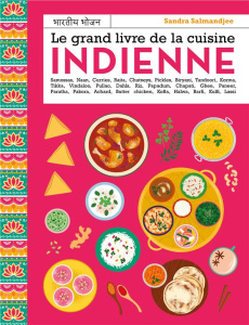Le grand livre de la cuisine indienne - Salmandjee Sandra ; Chemin Aimery ; Hauser Patrice