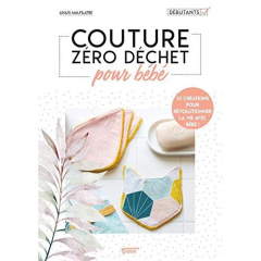 Couture zéro déchet pour bébé - Malfilâtre Anaïs ; Besse Fabrice ; Roy Sonia