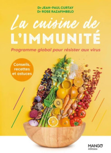 La cuisine de l'immunité. Programme global pour résister aux virus - Curtay Jean-Paul ; Razafimbelo Rose