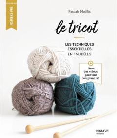 Le tricot. Les techniques essentielles en 7 modèles - Moëllic Pascale ; Lucano Frédéric