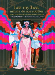 Les mythes, miroirs de nos sociétés. Treize légendes sous un nouveau regard - Abad Estieu Laetitia ; Louxor Lucie