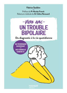 Vivre avec un trouble bipolaire. Du diagnostic à la vie quotidienne - Sauliere Fabrice ; Renouard Céline ; Franck Nicola
