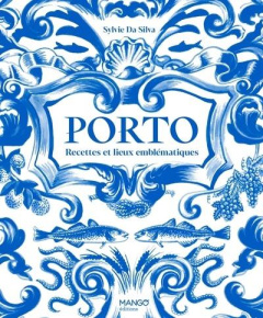 Porto. Recettes et lieux emblématiques - Da Silva Sylvie ; Chemin Aimery ; Dubois Pauline