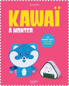 Kawaï à monter. 13 paper toys sans colle ni ciseaux - Roi Arnaud