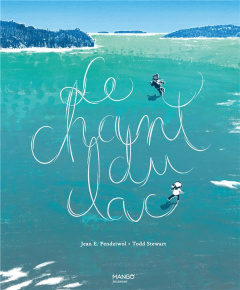 Le chant du lac - Pendziwol Jean E. ; Stewart Todd ; Assuid-Gravier