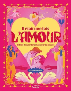 Il était une fois l'amour. Histoire d'un sentiment au coeur de nos vies - Valette Lauréna ; Lalanne Esther