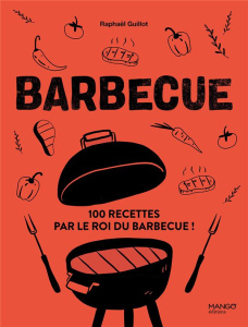 Barbecue. Les meilleures recettes de Rafa - Guillot Raphaël ; Payen Claire ; Amiel Vincent ; C