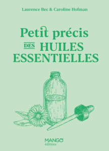 Petit précis des huiles essentielles - Bec Laurence ; Hofman Caroline