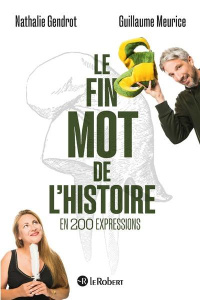 Le fin mot de l'Histoire en 200 expressions - Meurice Guillaume - Gendrot Nathalie