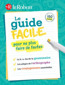 Le guide facile pour ne plus faire de fautes. Le b. a.-ba de la grammaire, les pièges de l'orthograp - COLLECTIF