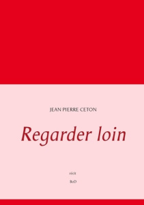 Regarder loin - Ceton Jean-Pierre