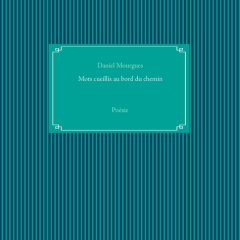 Mots cueillis au bord du chemin - Mourgues Daniel