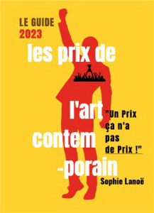 Les Prix de l'Art Contemporain, le guide. Edition 2023 - Lanoë Sophie