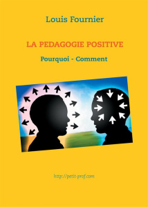 La pédagogie positive. Pourquoi et comment - Fournier Louis