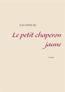 Le petit chaperon jaune - Bel Jean-Pierre