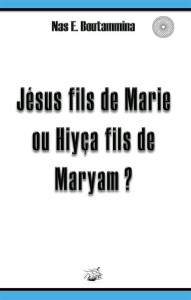 Jésus fils de Marie ou Hiyça fils de Maryam ? - Boutammina Nas E.