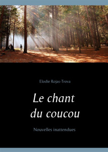 Le chant du coucou. Nouvelles inattendues - Rojas-Trova Elodie