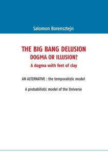 The big bang delusion. Dogma or illusion ? - Borensztejn Salomon