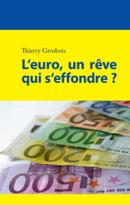 L'euro, un rêve qui s'effondre ? - Grosbois Thierry