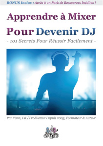Apprendre à mixer pour devenir DJ. 101 Secrets Pour Réussir Facilement - Costaz Yann